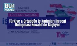 Türkiye & Ortadoğu İş Kadınları İhracat Buluşması Kocaeli’de Başlıyor