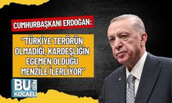 Erdoğan: “Türkiye Terörün Olmadığı, Kardeşliğin Egemen Olduğu Menzile İlerliyor”