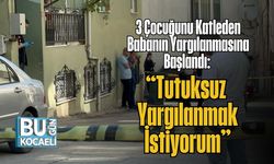 3 Çocuğunu Katleden Babanın Yargılanmasına Başlandı: “Tutuksuz Yargılanmak İstiyorum”