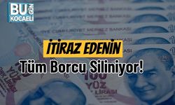 İtiraz Edenin Tüm Borcu Siliniyor!