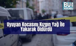 Uyuyan Kocasını Kızgın Yağ İle Yakarak Öldürdü