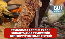 Uzmanında Çarpıcı Uyarı: Sokakta Alsa Yememeniz Gereken Yiyecekler Listesi!