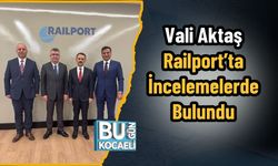 Vali Aktaş Railport’ta İncelemelerde Bulundu