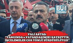 Vali Aktaş: “Yangında 6 Vatandaşımızı Kaybettik, İncelemeler Çok Yönlü Sürdürülüyor”