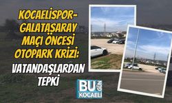 Kocaelispor–Galatasaray Maçı Öncesi Otopark Krizi: Vatandaşlardan Tepki