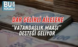 Dar Gelirli Ailelere “Vatandaşlık Maaşı” Desteği Geliyor