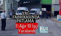 Yağ Fabrikasında Patlama: 1'i Ağır 10 İşçi Yaralandı