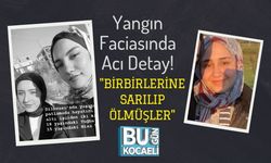 Yangın Faciasında Acı Detay! "Birbirlerine Sarılıp Ölmüşler"