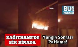 Kağıthane’de Bir Binada Yangın Sonrası Patlama!