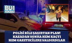 Polisi Bile Şaşırtan Plan! Kazadan Sonra Hem Kaçtı Hem Gazetecilere Saldırdılar