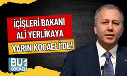 İçişleri Bakanı Ali Yerlikaya Yarın Kocaeli’de!