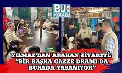 Yılmaz’dan Arakan Ziyareti: “Bir Başka Gazze Dramı da Burada Yaşanıyor”