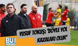 Yusuf Tokuş; ‘Böyle Yol Kazaları Olur’
