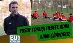 Yusuf Tokuş; Hedefe Adım Adım Gidiyoruz