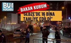 Bakan Kurum,: "Gebze’de 16 bina Tahliye Edildi"