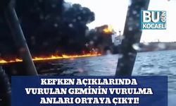 Kefken Açıklarında Vurulan Geminin Vurulma Anları Ortaya Çıktı!