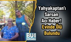 Yahyakaptan’ı Sarsan Acı Haber! Evinde Ölü Bulundu