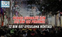 Yılbaşı Güvenliği İçin 325 Bin 267 Personel, 12 Bin 687 Uygulama Noktası