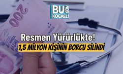Resmen Yürürlükte! 1,5 Milyon Kişinin Borcu Silindi