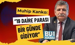 Muhip Kanko: “19 Daire Parası Bir Günde Gidiyor”