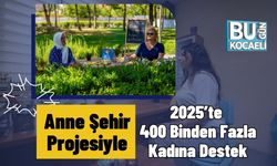 Anne Şehir Projesiyle 2025’te 400 Binden Fazla Kadına Destek