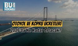 Otoyol Ve Köprü Ücretleri 2026’da Ne Kadar Artacak?