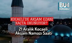 Kocaeli’de Akşam Ezanı Kaçta Okunuyor? 21 Aralık Kocaeli Akşam Namazı Saati