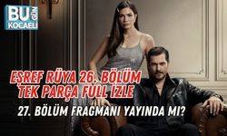 Eşref Rüya 26. Bölüm Tek Parça Full İzle | 27. Bölüm Fragmanı Yayında mı?