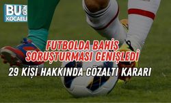 Futbolda Bahis Soruşturması Genişledi: 29 Kişi Hakkında Gözaltı Kararı