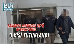 Sakarya Merkezli FETÖ Operasyonu: 3 Kişi Tutuklandı