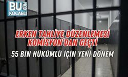 Erken Tahliye Düzenlemesi Komisyon’dan Geçti: 55 Bin Hükümlü İçin Yeni Dönem