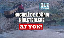 Kocaeli'de Doğayı Kirletenlere Af Yok!