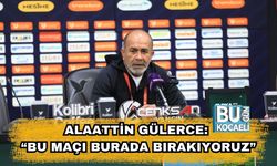Alaattin Gülerce: “Bu Maçı Burada Bırakıyoruz”