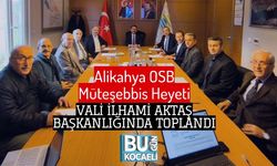 Alikahya OSB Müteşebbis Heyeti Vali İlhami Aktaş Başkanlığında Toplandı
