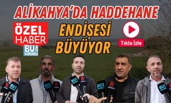Alikahya’da Haddehane Endişesi Büyüyor