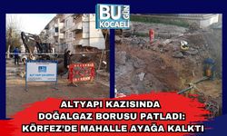 Altyapı Kazısında Doğalgaz Borusu Patladı: Körfez’de Mahalle Ayağa Kalktı