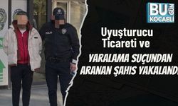 Uyuşturucu Ticareti ve Yaralama Suçundan Aranan Şahıs Yakalandı