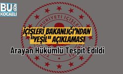 İçişleri Bakanlığı’ndan “Yeşil” Açıklaması: Arayan Hükümlü Tespit Edildi