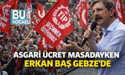 Asgari Ücret Masadayken Erkan Baş Gebze'de