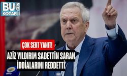 Çok Sert Yanıt! Aziz Yıldırım Sadettin Saran İddialarını Reddetti