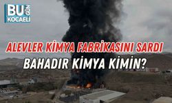 Alevler Kimya Fabrikasını Sardı: Bahadır Kimya Kimin?