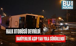 Halk Otobüsü Devrildi: Bariyerleri Aşıp Yan Yola Sürüklendi
