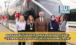 Başkan Büyükakın’dan Kadınlara Çağrı: “Vatmanlık ve Şoförlük İçin Kapımız Açık”