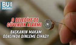 O Belediye'de Güvenlik Alarmı: Başkanın Makam Odasında Dinleme Cihazı