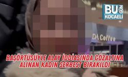 Başörtüsüyle Alay İddiasında Gözaltına Alınan Kadın Serbest Bırakıldı