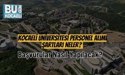 Kocaeli Üniversitesi Personel Alımı Şartları Neler? Başvurular Nasıl Yapılacak?