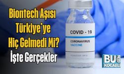 Biontech Aşısı Türkiye’ye Hiç Gelmedi Mi? İşte Gerçekler