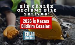 Bir Günlük Gecikme Bile Yetiyor! 2026 İş Kazası Bildirim Cezaları