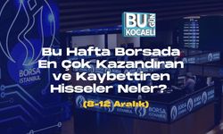 Bu Hafta Borsada En Çok Kazandıran ve Kaybettiren Hisseler Neler? (8-12 Aralık)