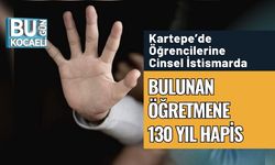 Kartepe’de Öğrencilerine Cinsel İstismarda Bulunan Öğretmene 130 Yıl Hapis